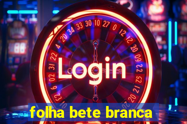 folha bete branca